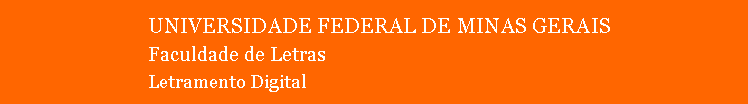 Caixa de texto: 			UNIVERSIDADE FEDERAL DE MINAS GERAIS			Faculdade de Letras			Letramento Digital